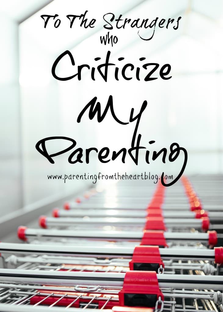 I wish I had thicker skin. I do. But when complete strangers criticize my parenting, I'm left rattled. Here is my plan for the next time I'm criticized by a perfect stranger
