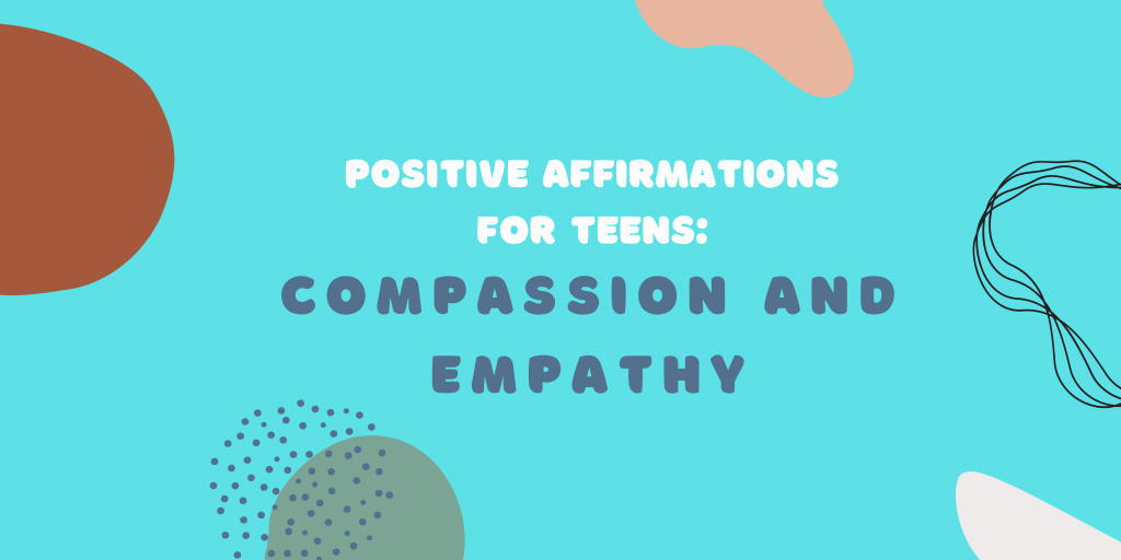 A banner about positive affirmations for teens for compassion and empathy.