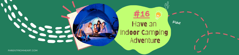 A banner of a sleepover idea: have an indoor camping adventure.