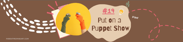 A banner of a sleepover idea: put on a puppet show.