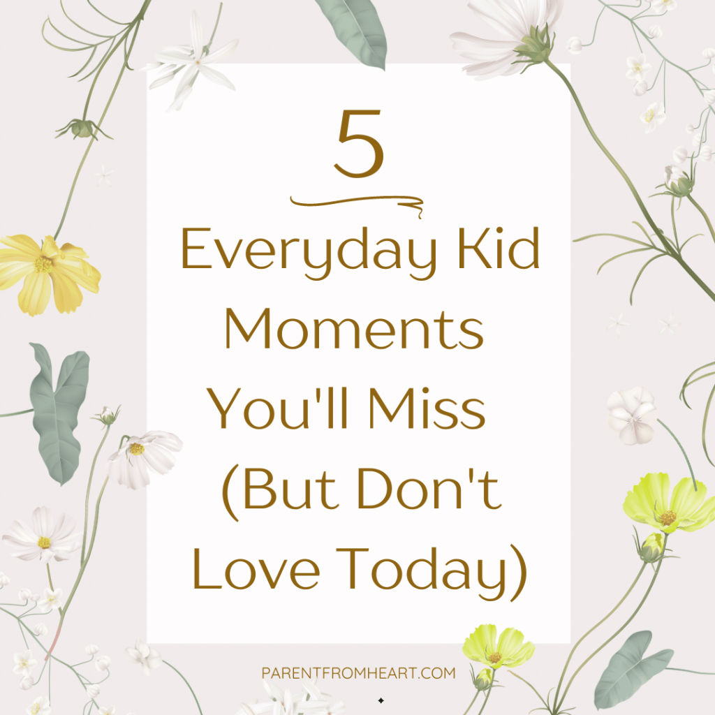 A Pinterest cover photo with the text "5 Everyday Kid Moments You'll Miss (But Don't Love Today)" and a floral border.